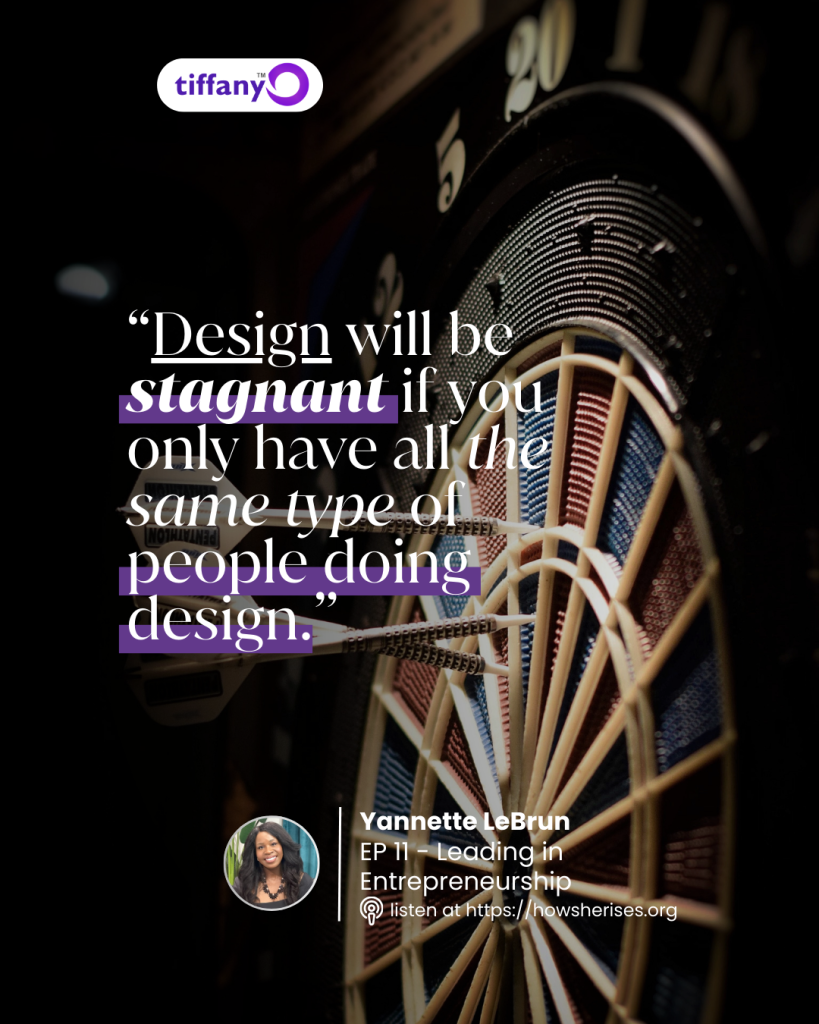 Yannette LeBrun quote graphic for How She Rises Podcast Episode 11 hosted by Tiffany Odutoye, featuring a dartboard and the quote “Design will be stagnant if you only have all the same type of people doing design.”