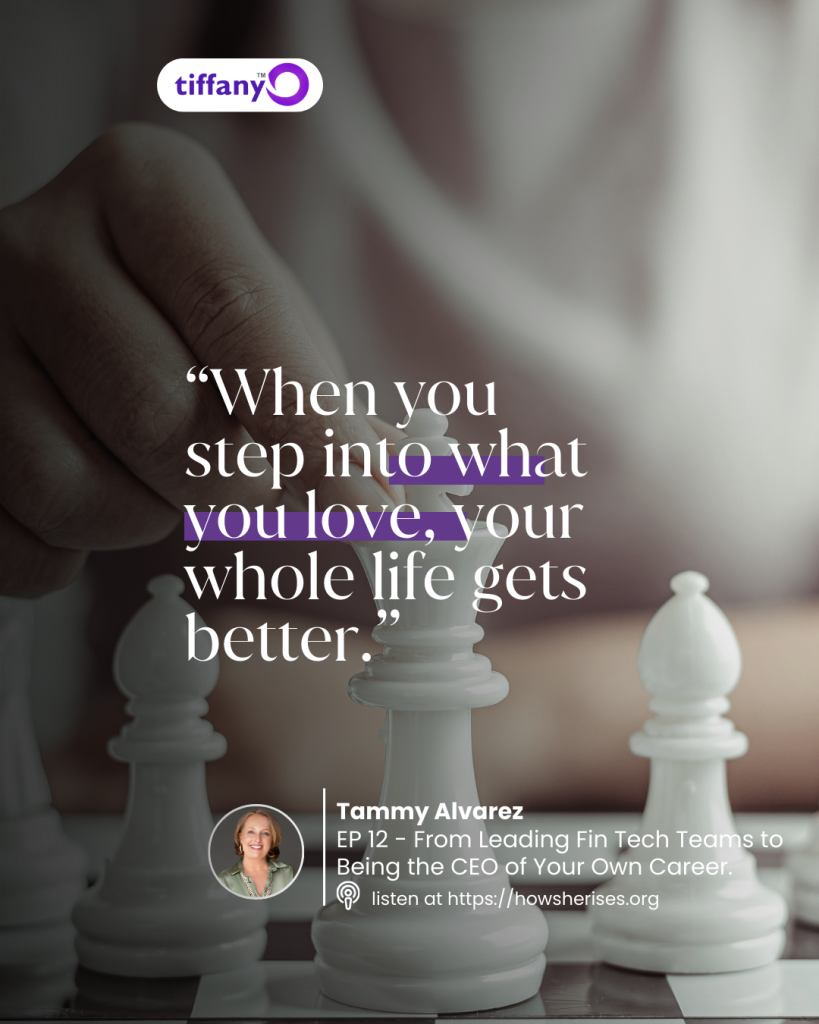 Tammy Alvarez quote graphic for How She Rises Podcast Episode 12 hosted by Tiffany Odutoye, featuring white chess pieces and the quote “When you step into what you love, your whole life gets better.”