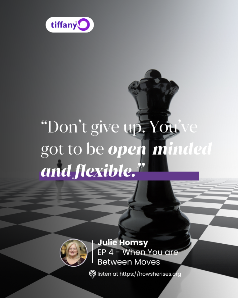 Julie Homsy quote graphic for How She Rises Podcast Episode 4 hosted by Tiffany Odutoye, featuring a black chess queen and the quote “Don’t give up. You’ve got to be open-minded and flexible.”