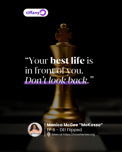Monica McGee “MoKasso” quote graphic for How She Rises Podcast Episode 6 hosted by Tiffany Odutoye, featuring a gold chess king and the quote “Your best life is in front of you. Don’t look back.”