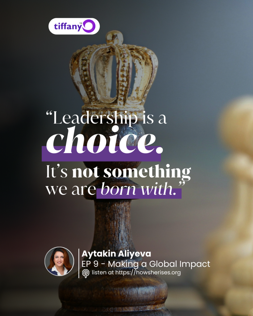 Aytakin Aliyeva quote graphic for How She Rises Podcast Episode 9 hosted by Tiffany Odutoye, featuring a crowned chess king and the quote “Leadership is a choice. It’s not something we are born with.”